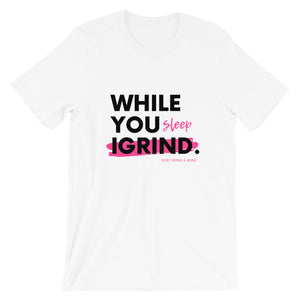 "While You Sleep I Grind" T-Shirt (White)
