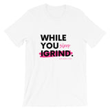 "While You Sleep I Grind" T-Shirt (White)