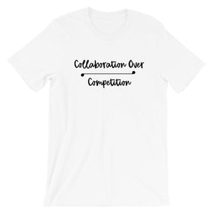 "Collaboration Over Competition" T-Shirt