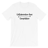 "Collaboration Over Competition" T-Shirt