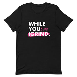 "While You Sleep I Grind" T-Shirt (Black)