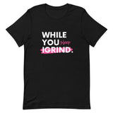 "While You Sleep I Grind" T-Shirt (Black)