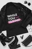 "While You Sleep I Grind" T-Shirt (Black)