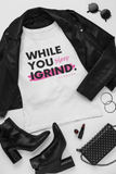 "While You Sleep I Grind" T-Shirt (White)
