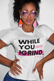 "While You Sleep I Grind" T-Shirt (White)