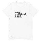 "Pretty, Professional & Paid "T-Shirt (White)